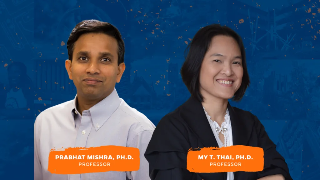 Prabhat Mishra, Ph.D., and My T. Thai, Ph.D.