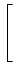 $\displaystyle \left[\vphantom{\begin{array}{rrrr} 1 & -1 & -1 & 1 -1 & 1 & -1 & 1 -1 & -1 & 1 & 1 \end{array} }\right.$